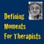 defining moments for therapists