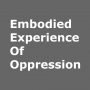 embodied experience of oppression